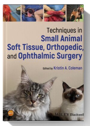 Techniques in Small Animal Soft Tissue, Orthopedic, and Ophthalmic Surgery